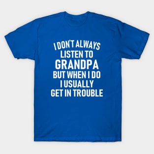 Don't Listen To Grandpa T-Shirt